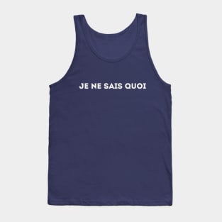 Je Ne Sais Quoi - I Don't Know What (white) Tank Top